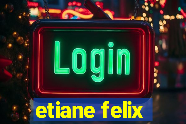 etiane felix